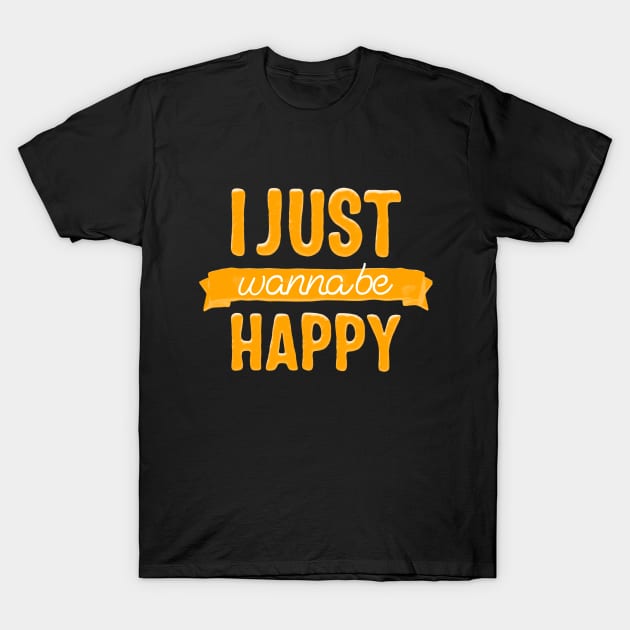 I just wanna be happy T-Shirt by Motivation King